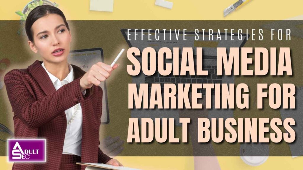 Effective Strategies for Social Media Marketing for Adult Business