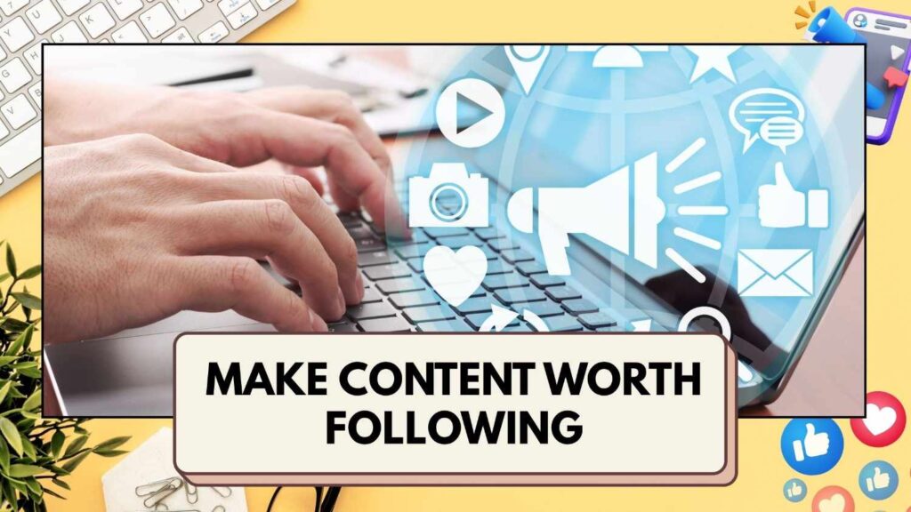 Make Content Worth Following