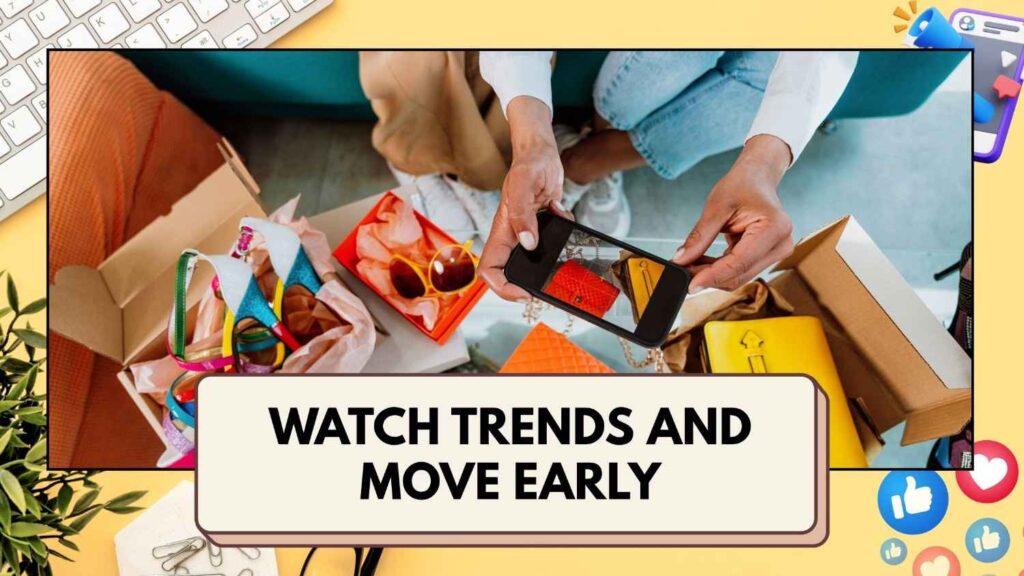 Watch Trends and Move Early