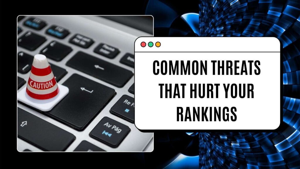 Common Threats That Hurt Your Rankings