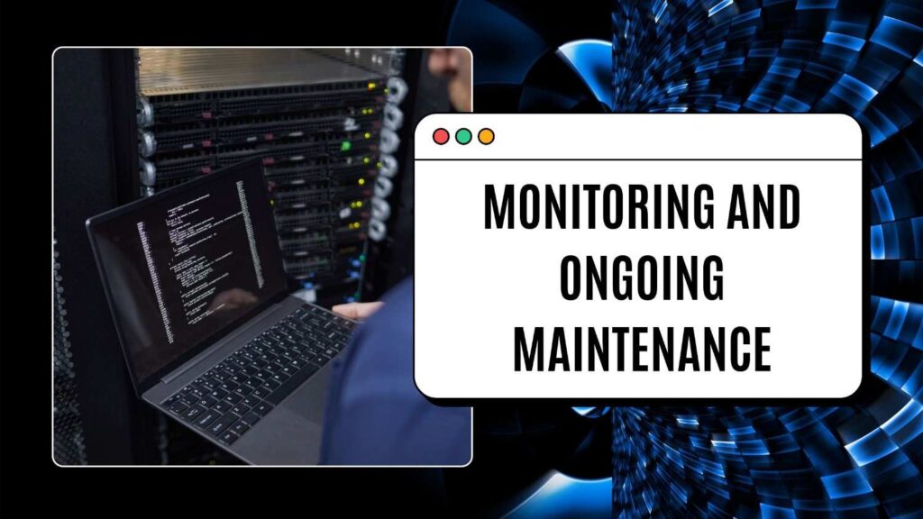 Monitoring and Ongoing Maintenance