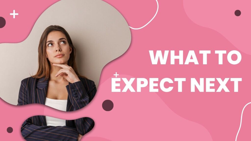 What to Expect Next