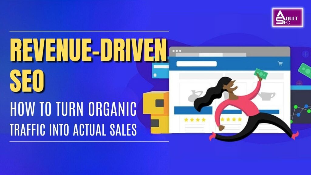 Revenue-Driven SEO-How to Turn Organic Traffic into Actual Sales
