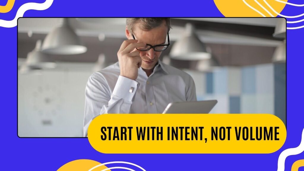 Start With Intent Not Volume