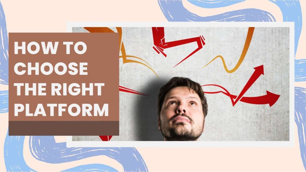 How to Choose the Right Platform