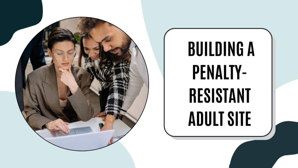 Building a penalty-resistant adult site