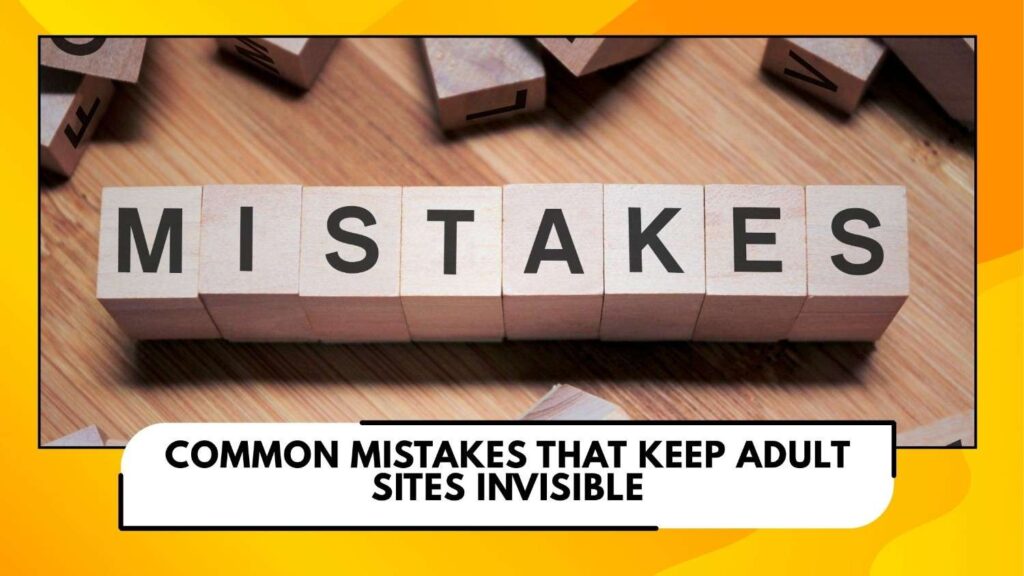 Common mistakes that keep adult sites invisible
