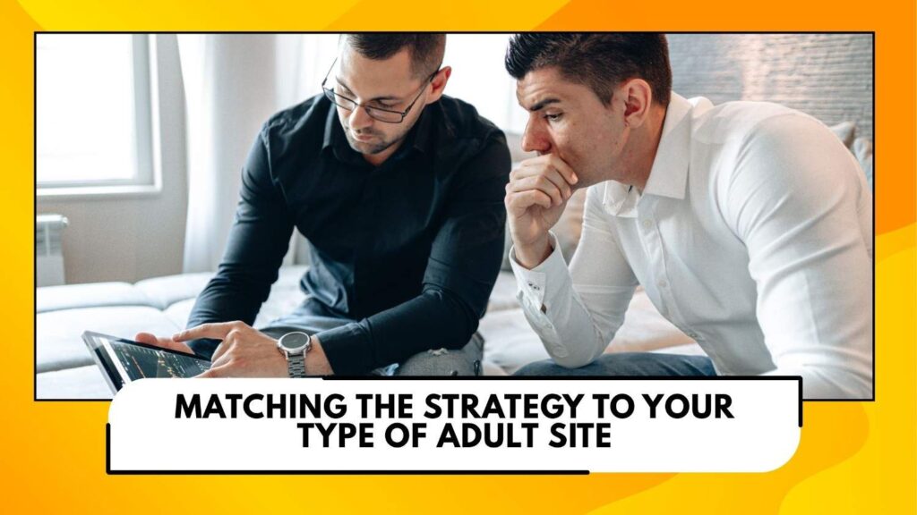 Matching the strategy to your type of adult site