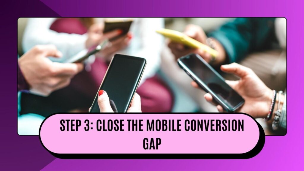 Close the mobile conversion gap