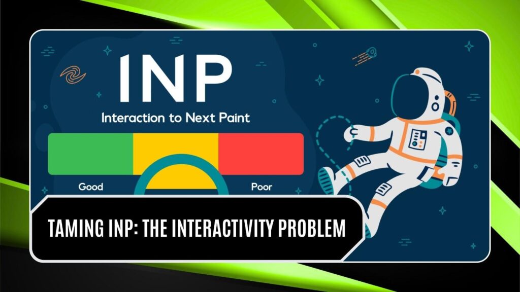 Taming INP-The Interactivity Problem