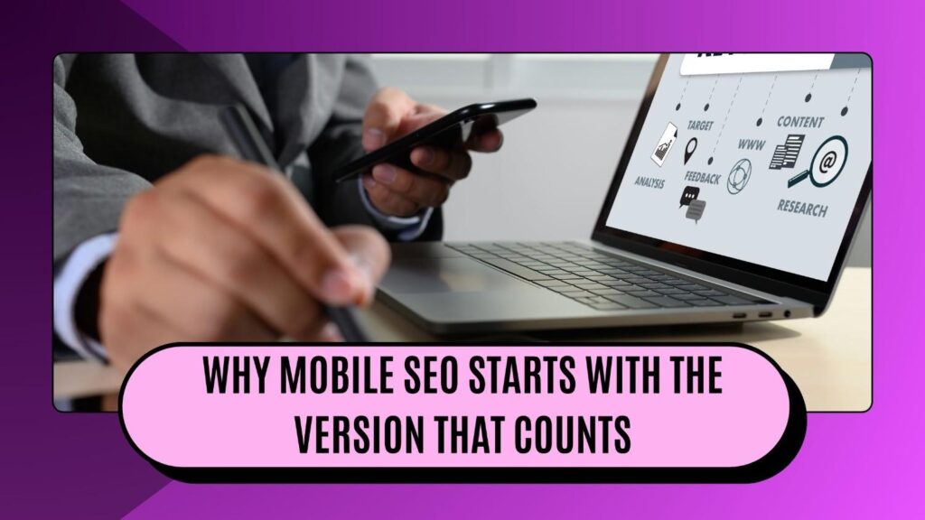 Why Mobile SEO Starts with the version that counts