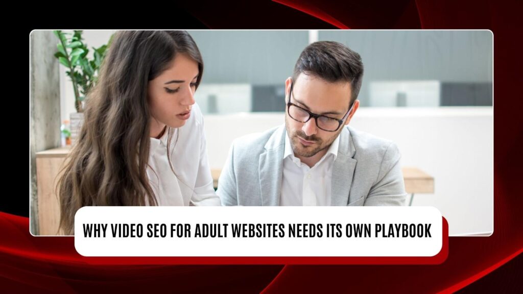 Why Video SEO for Adult Websites Needs Its Own Playbook