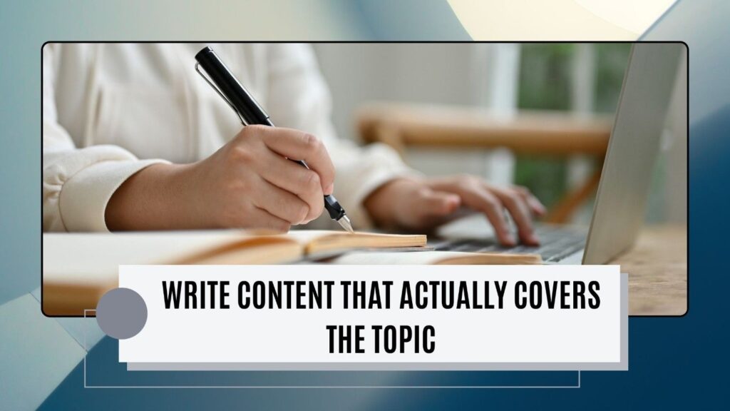 Write Content that Actually Covers the Topi