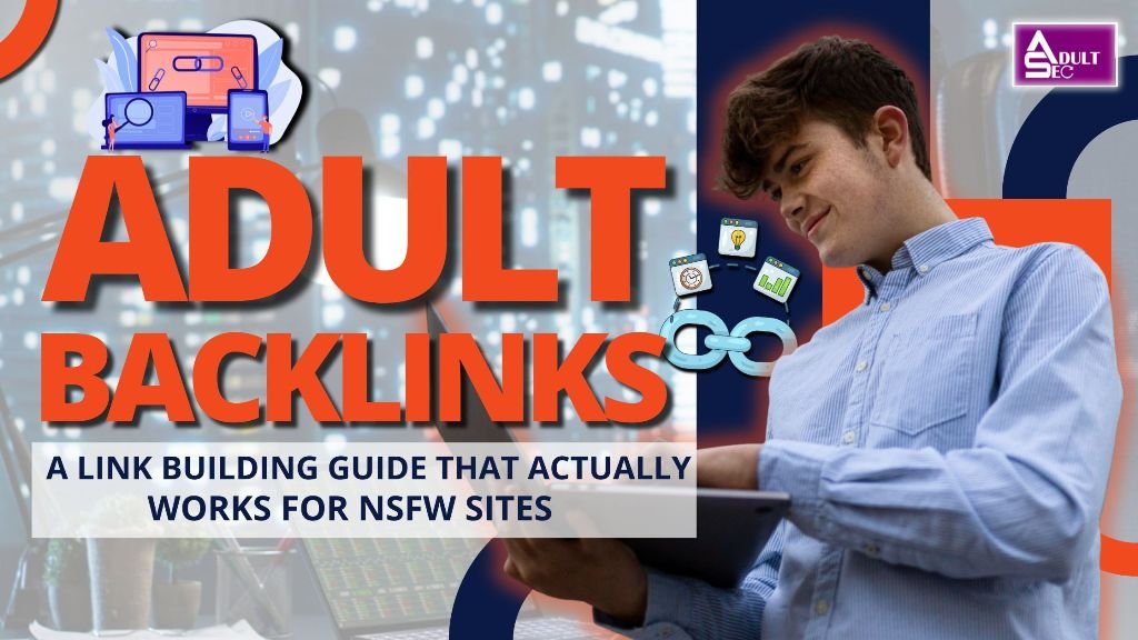 Adult Backlinks A Link Building Guide That Actually Works for NSFW Sites