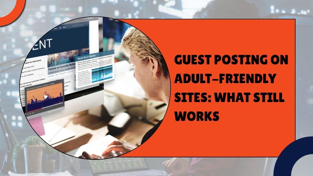 Guest Posting on Adult-Friendly Sites_ What Still Works