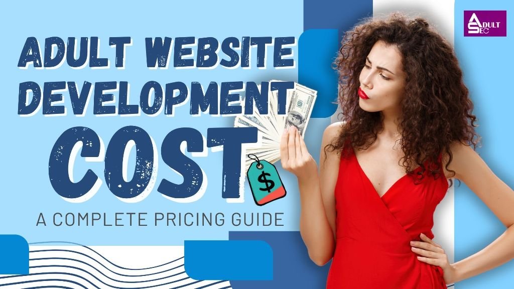 Adult Website Development Cost_ A Complete Pricing Guide