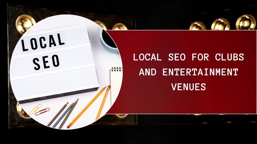 Local SEO for Clubs and Entertainment Venues