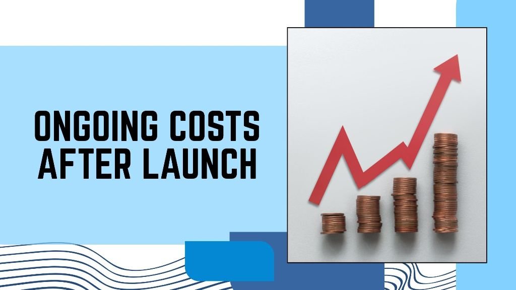Ongoing Costs After Launch
