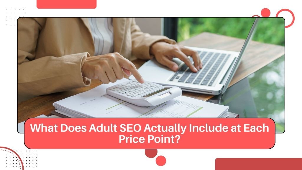 What Does Adult SEO Actually Include at Each Price Point