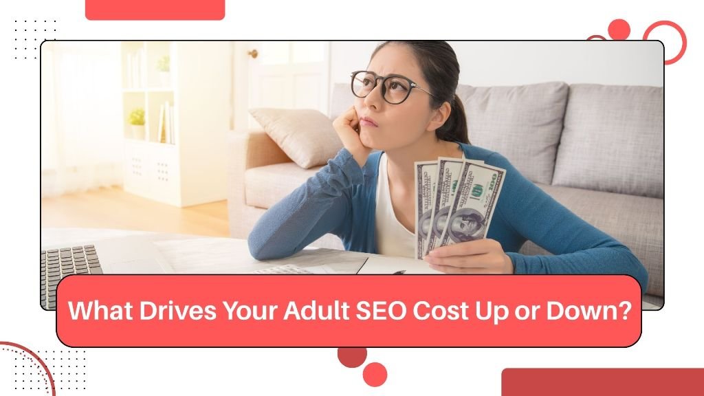 What Drives Your Adult SEO Cost Up or Down